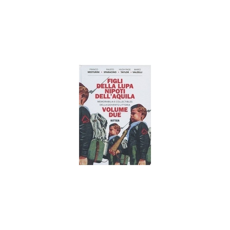 Figli della lupa nipoti dell'aquila. memorabilia e collectibles della gioventù littoria. vol. 1