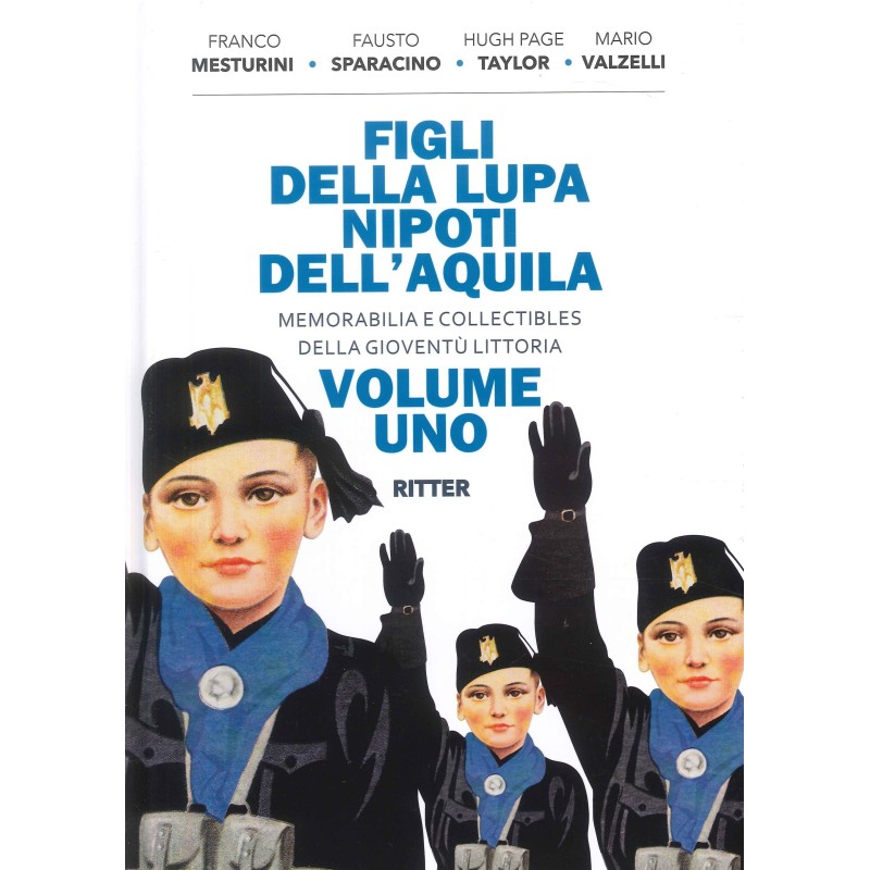 Figli della lupa nipoti dell'aquila. memorabilia e collectibles della gioventù littoria. vol. 1