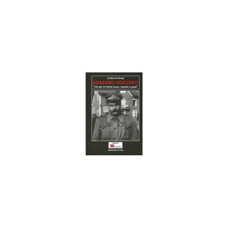 Adriano visconti. «chi per la patria muor, vissuto è assai»
