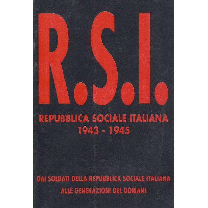 Repubblica sociale italiana 1943-1945. dai soldati della r.s.i. alle generazioni del domani