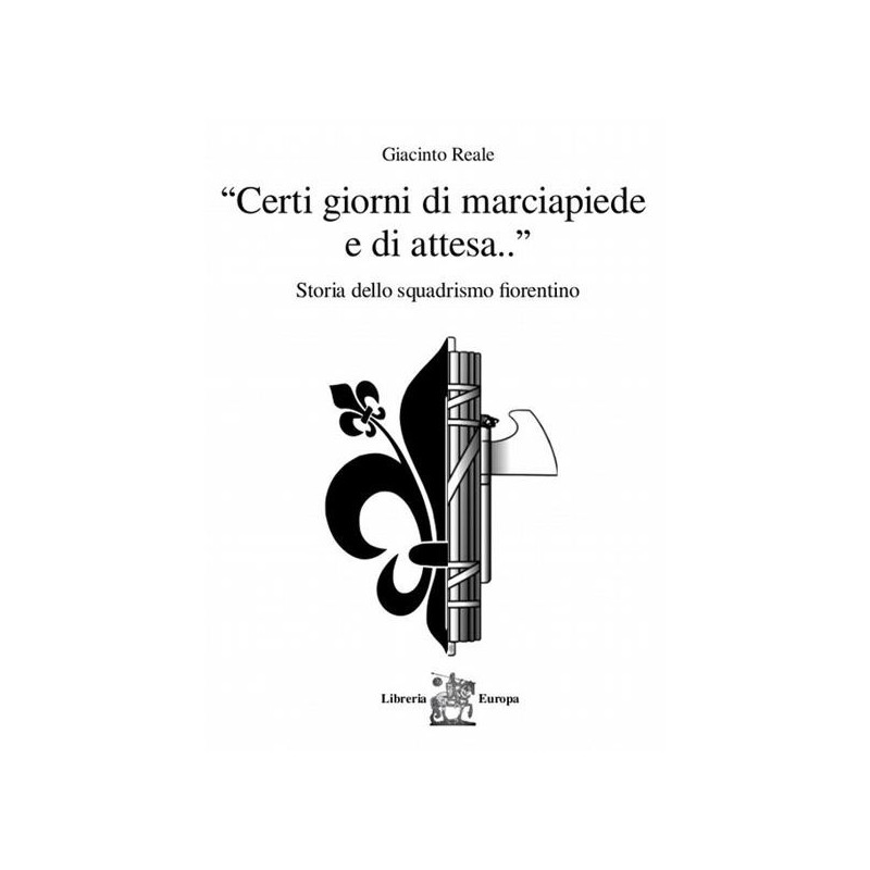 «certi giorni di marciapiede e di attesa...». storia dello squadrismo fiorentino