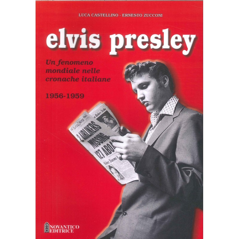 Elvis presley. un fenomeno mondiale nelle cronache italiane. ediz. illustrata. vol. 1: 1956-1959
