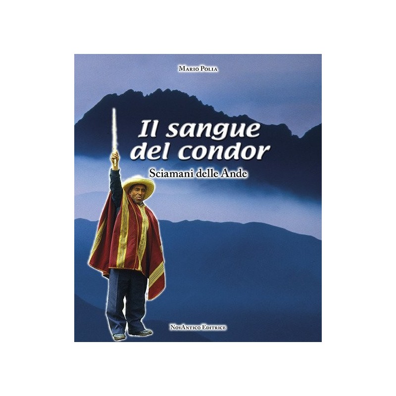 Sangue del condor. sciamani delle ande