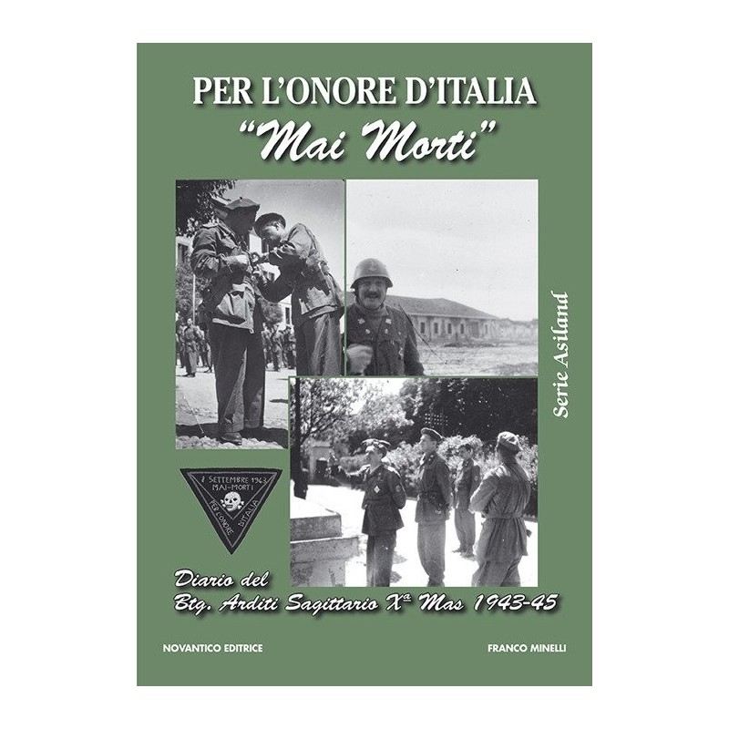 Per l'onore d'italia «mai morti». diario del btg. arditi sagittario xma mas (1943-45)