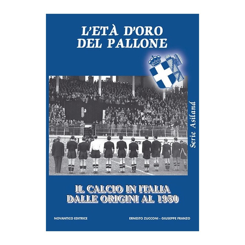 Età d'oro del pallone. il calcio in italia dalle origini al 1950