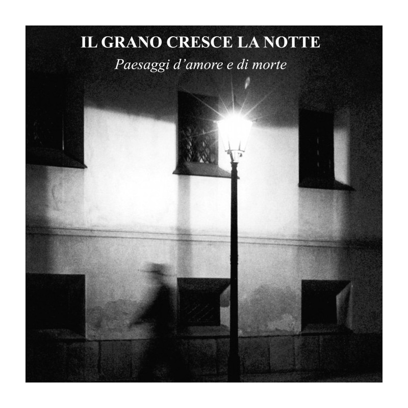 Grano cresce la notte. paesaggi d'amore e di morte
