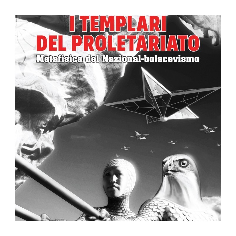 Templari del proletariato. metafisica del nazional-bolscevismo