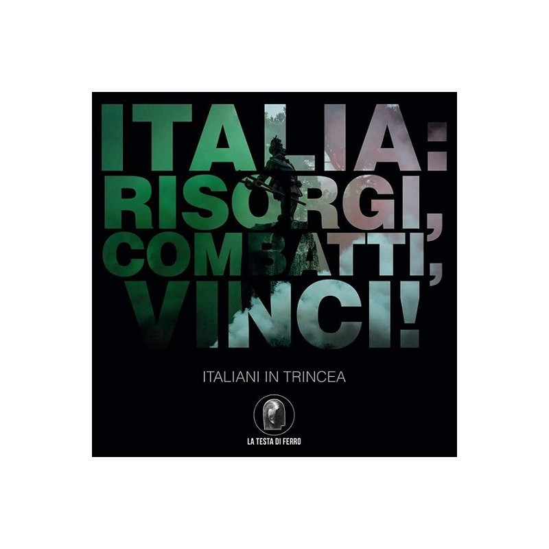 Italia. risorgi, combatti, vinci! italiani in trincea