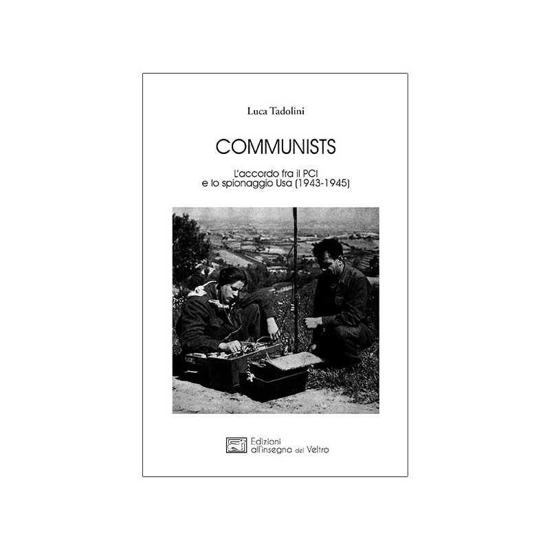 Communists. l'accordo fra il pci e lo spionaggio usa (1943-1945)