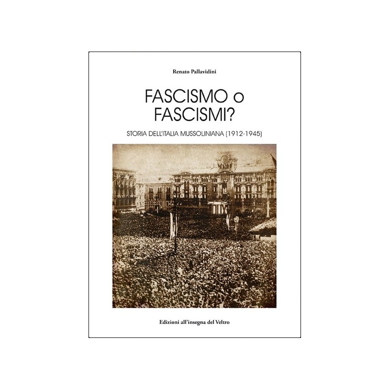 Fascismo o fascismi? Storia dell’Italia mussoliniana (1912-45)