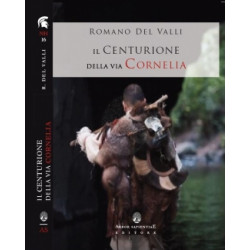 Romano Del Valli - Il centurione della via Cornelia