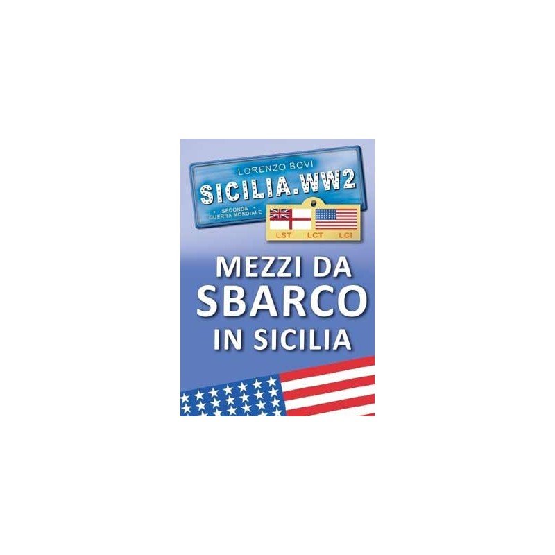 SICILIA.WW2 Volume Speciale  “Mezzi da Sbarco in Sicilia”
