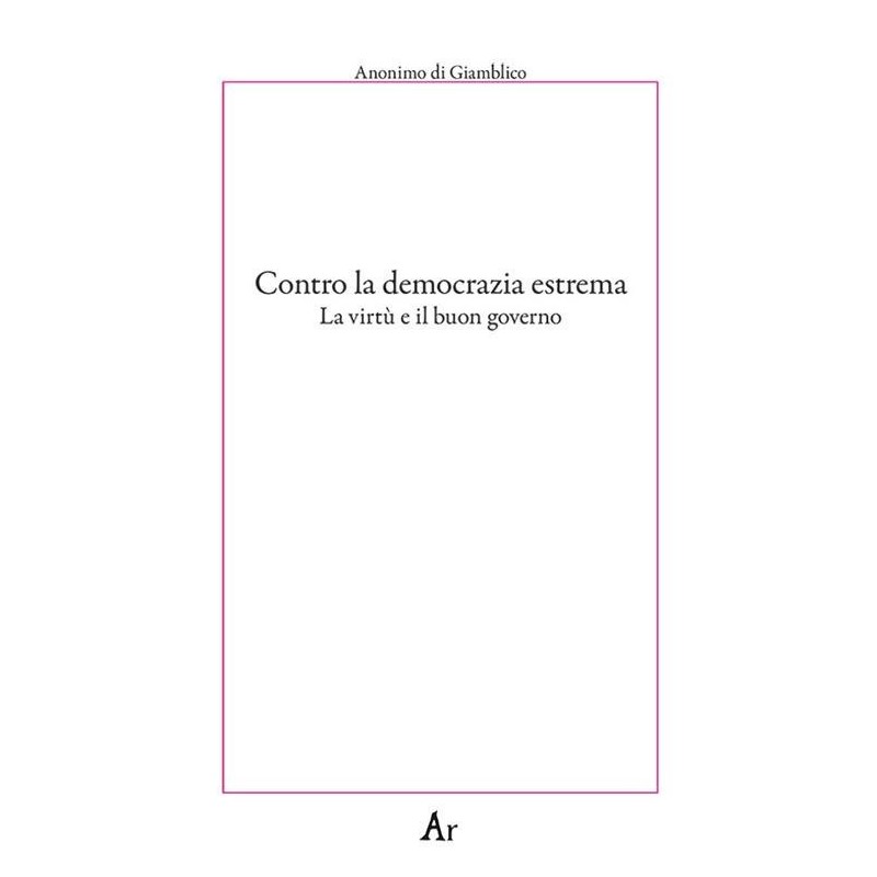 Contro la democrazia estrema. la virtù e il buon governo