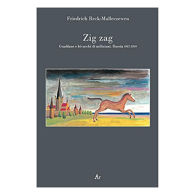 Zig zag. gualdane e bivacchi di miliziani. russia 1917-1919