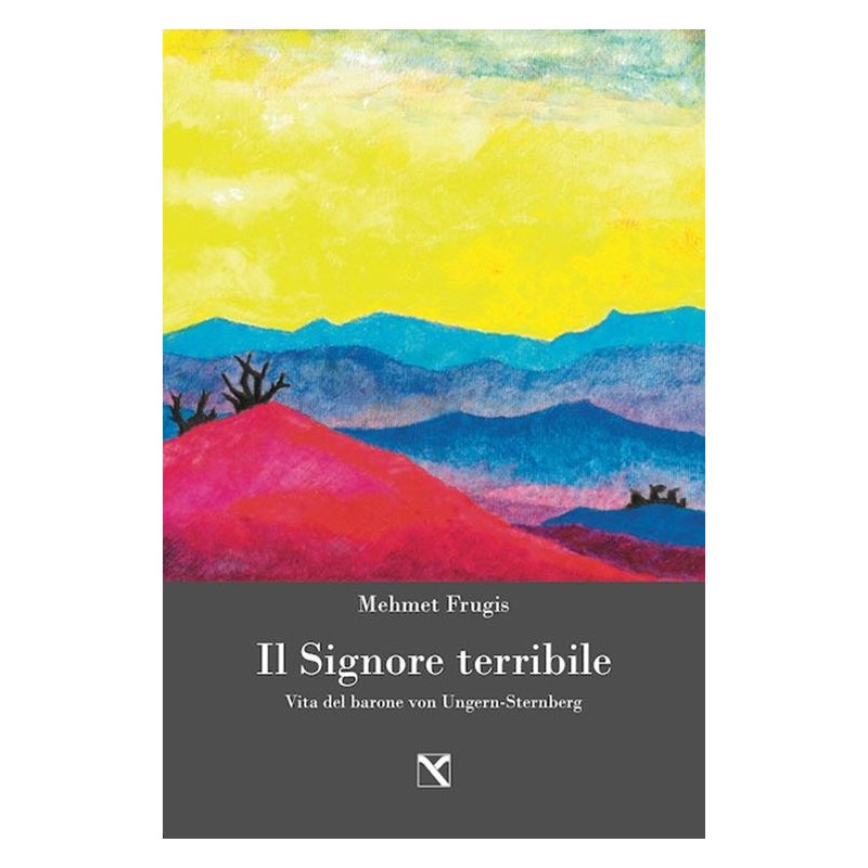 Signore terribile. vita del barone von ungern-sternberg