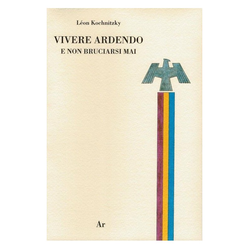Vivere ardendo. e non bruciarsi mai