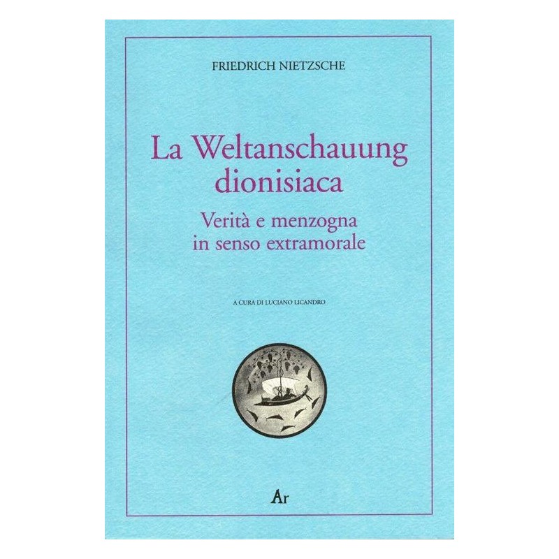 Weltanschauung dionisiaca. verità e menzogna in senso extramorale