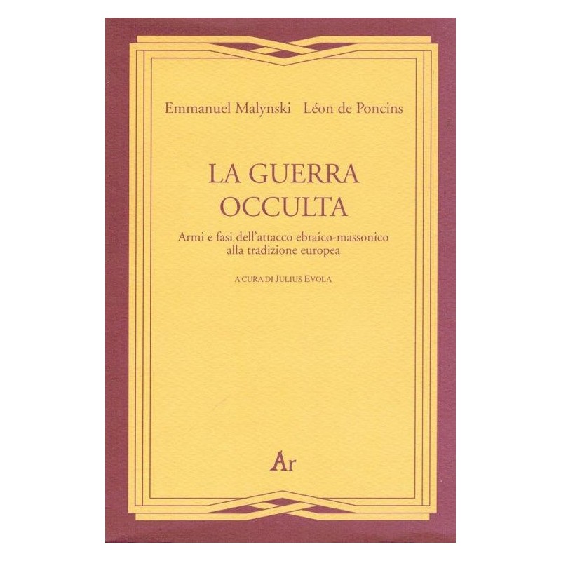 Guerra occulta. armi e fasi dell'attacco ebraico-massonico alla tradizione europea