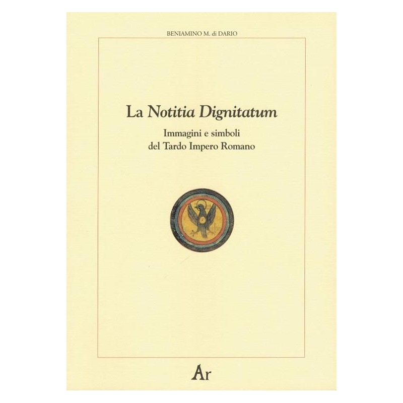 Notitia dignitatum. immagini e simboli del tardo impero romano