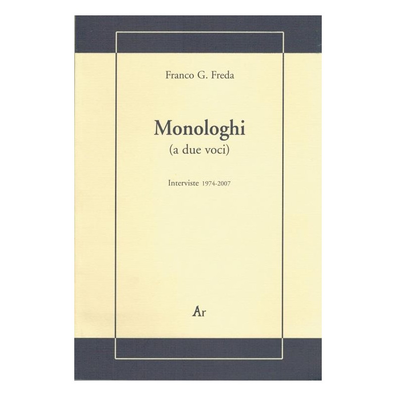 Monologhi (a due voci). interviste 1974-2007