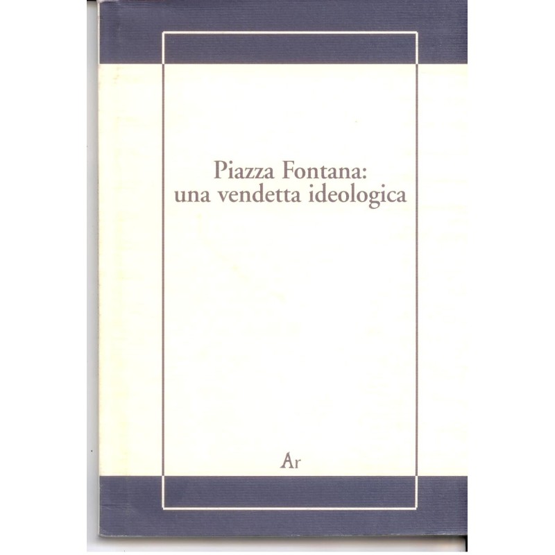 Piazza Fontana una vendetta ideologica