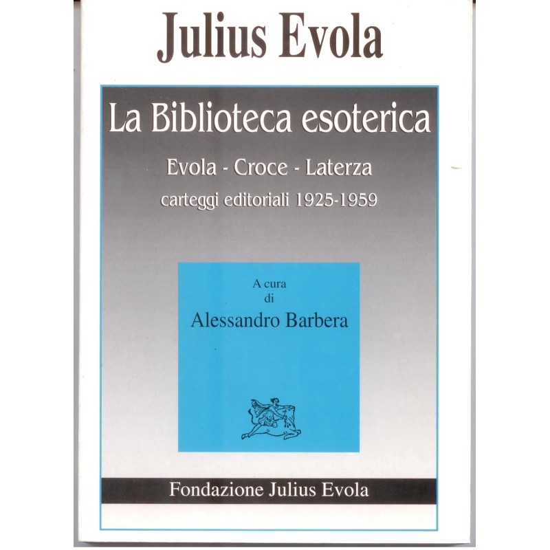 La biblioteca esoterica. Evola-Croce-Laterza