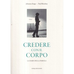 Credere con il corpo, la...