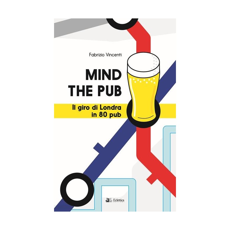 Mind the pub. il giro di londra in 80 pub