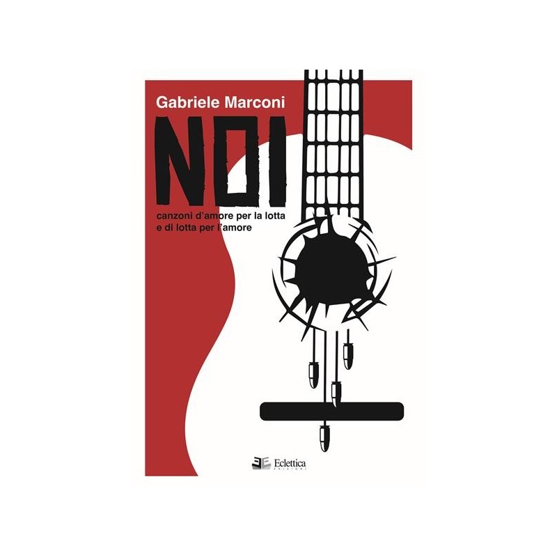 Noi. canzoni d'amore per la lotta e di lotta per l'amore