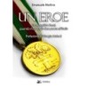 Un eroe. ermenegildo rossi, quando il coraggio fece paura all'italia
