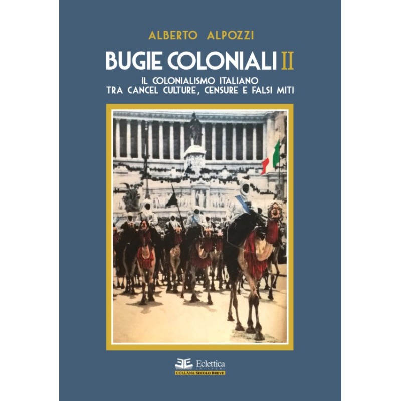 Bugie coloniali. vol. 2: il colonialismo italiano tra cancel culture, censure e falsi miti