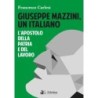 Giuseppe mazzini, un italiano. l'apostolo della patria e del lavoro