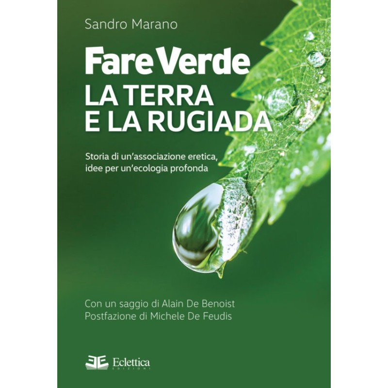 Fare verde. la terra e la rugiada. storia di un'associazione eretica, idee per un'ecologia profonda