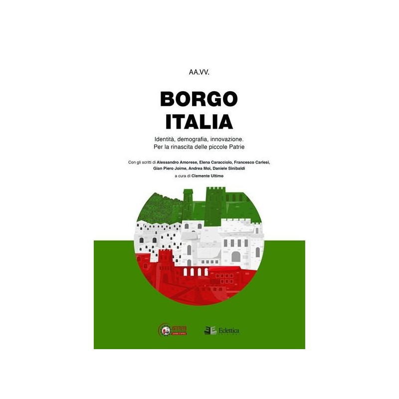 Borgo italia. identità, demografia, innovazione. per la rinascita delle piccole patrie