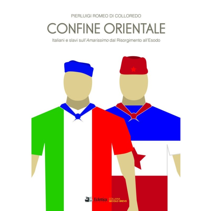 Confine orientale. italiani e slavi sull'amarissimo dal risorgimento all'esodo