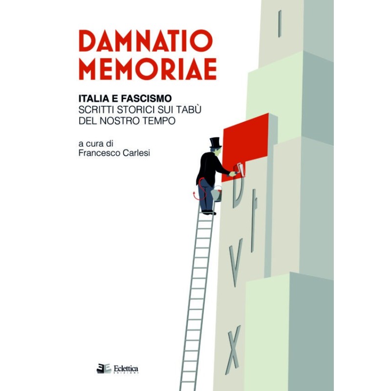 Damnatio memoriae. italia e fascismo. scritti storici sui tabù del nostro tempo