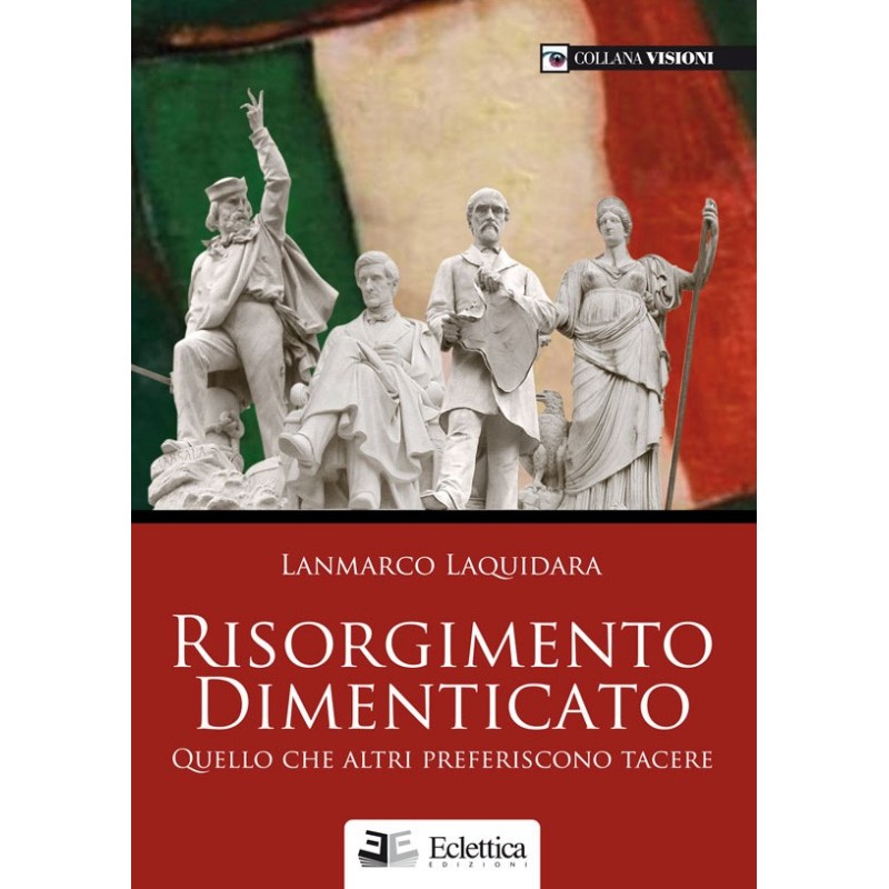 Risorgimento dimenticato. quello che altri preferiscono tacere