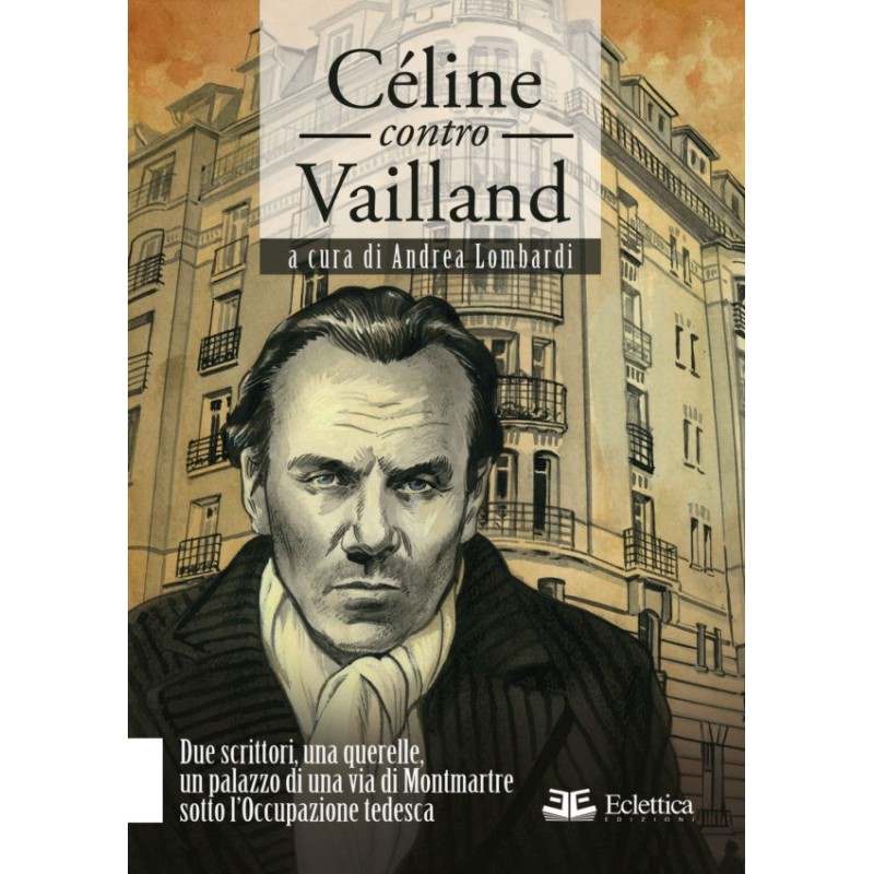 Céline contro Vailland. due scrittori, una querelle, un palazzo di una via di Montmartre sotto l'occupazione tedesca