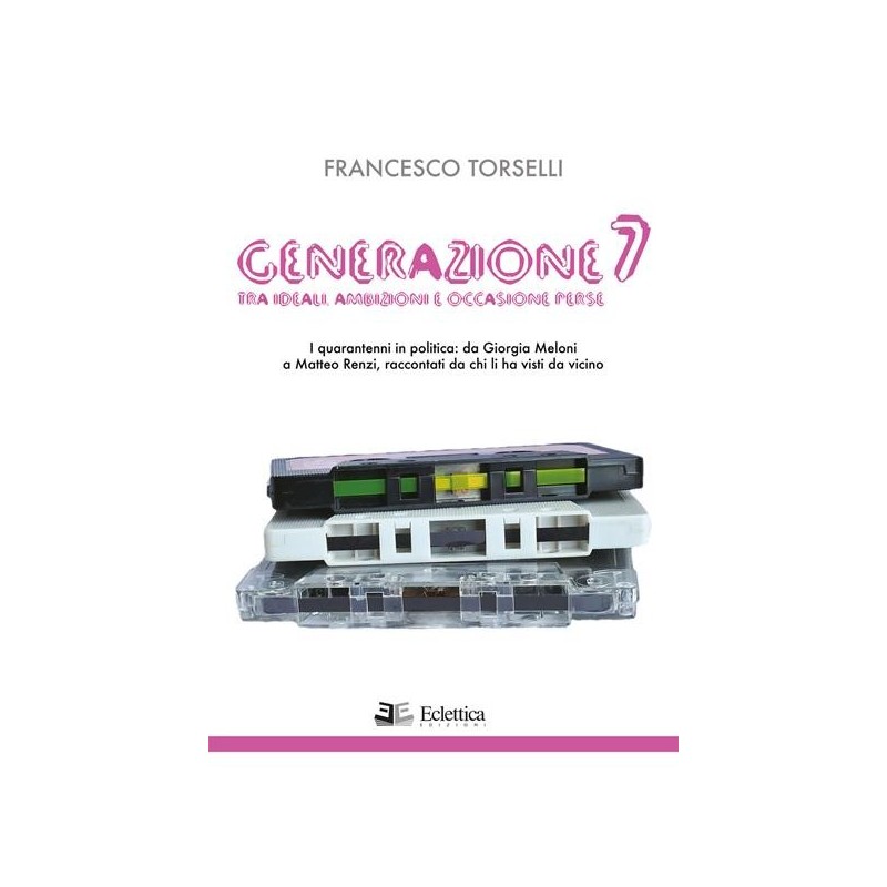 Generazione 7. tra ideali, ambizioni e occasioni perse. i quarantenni in politica