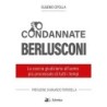 Condannate berlusconi. la caccia giudiziaria all'uomo più processato di tutti i tempi