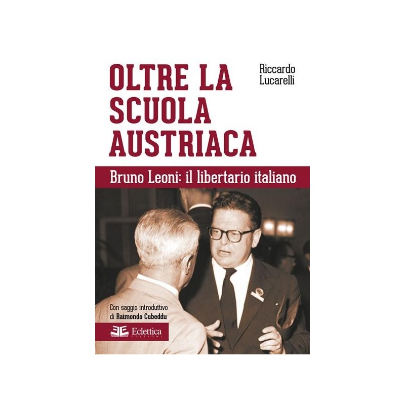 Oltre la scuola austriaca. bruno leoni: il libertario italiano