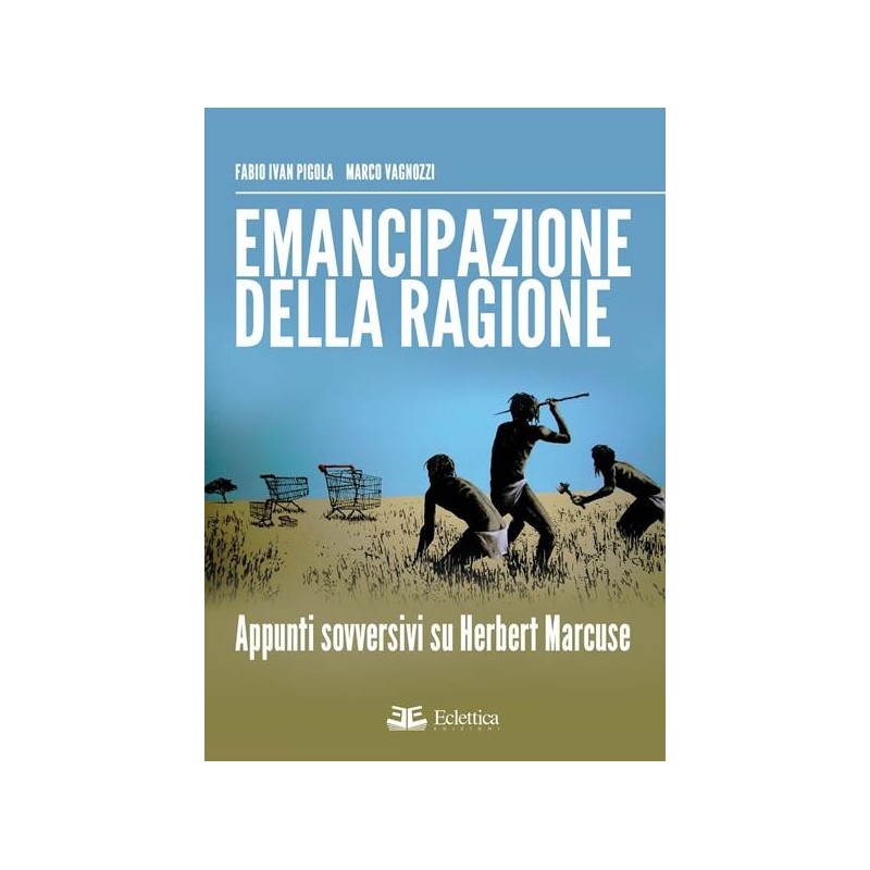 Emancipazione della ragione. apppunti sovversivi su herbert marcuse