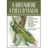 A difendere i cieli d'italia. racconti e testimonianze dei piloti dell'aeronautica nazionale repubblicana 1943-1945