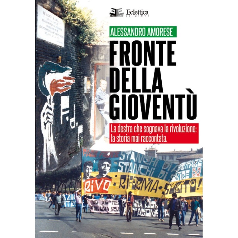 Fronte della gioventù. la destra che sognava la rivoluzione. la storia mai raccontata
