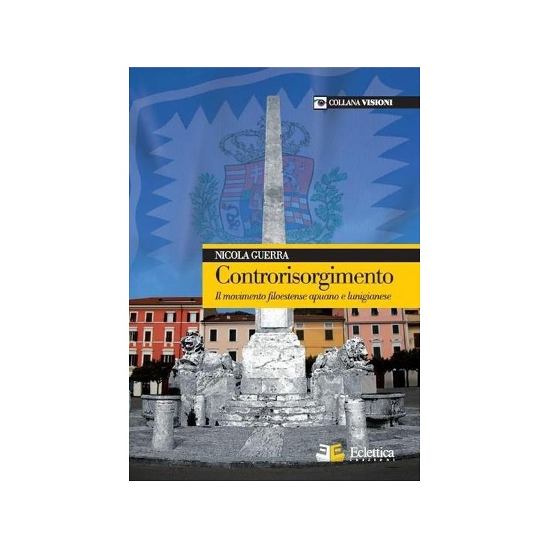 Controrisorgimento. il movimento filoestense apuano e lunigianese