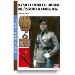 Carlo Rastrelli - M.V.S.N. La storia e le uniformi dell'esercito in camicia nera - Vol 1