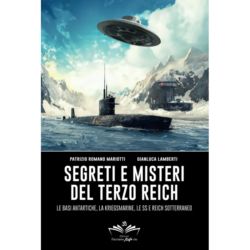 Segreti e misteri del Terzo Reich: Le basi antartiche, la Kriegsmarine, le SS e Reich sotterraneo | Libri del bardo