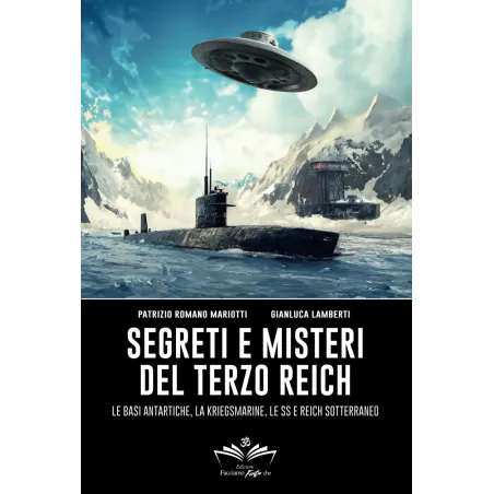 Segreti e misteri del Terzo Reich: Le basi antartiche, la Kriegsmarine, le SS e Reich sotterraneo | Libri del bardo