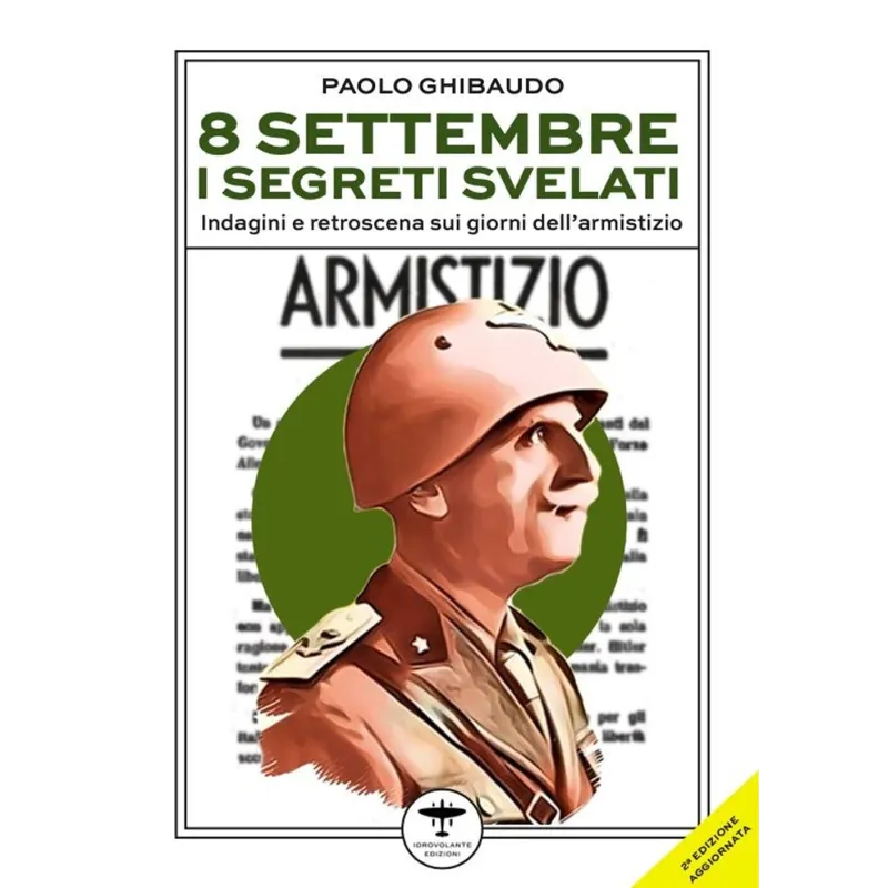 8 settembre. I segreti svelati. Indagini e retroscena sui giorni dell'armistizio | Libri del bardo
