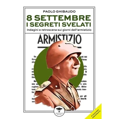 8 settembre. I segreti svelati. Indagini e retroscena sui giorni dell'armistizio | Libri del bardo